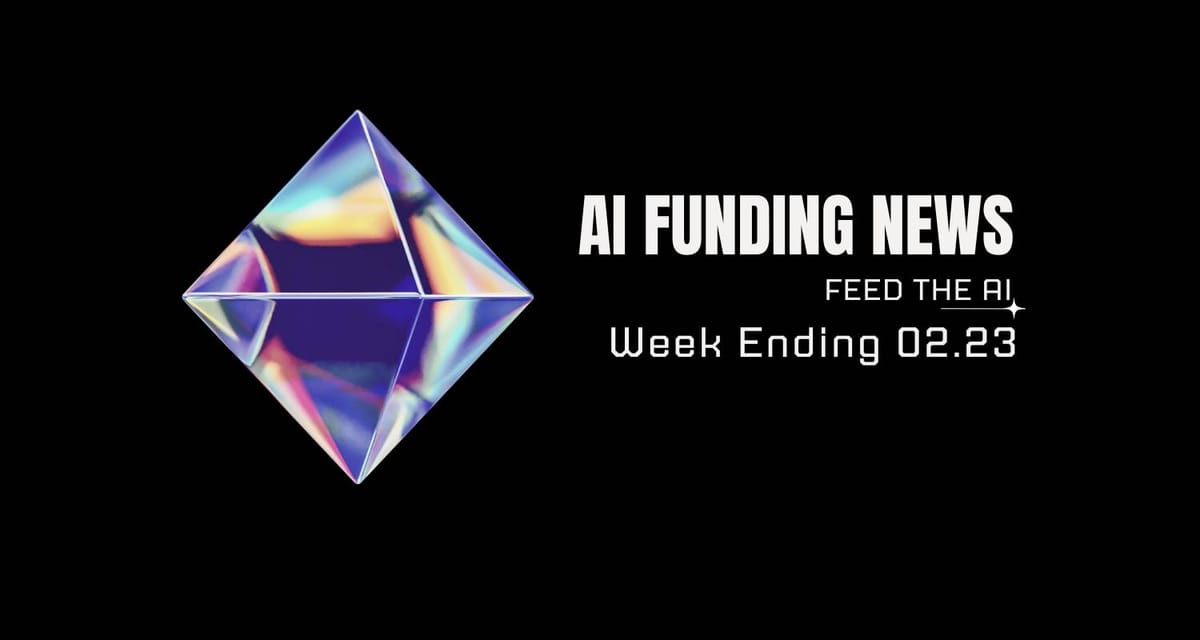 AI Funding News: Week Ending 2.23