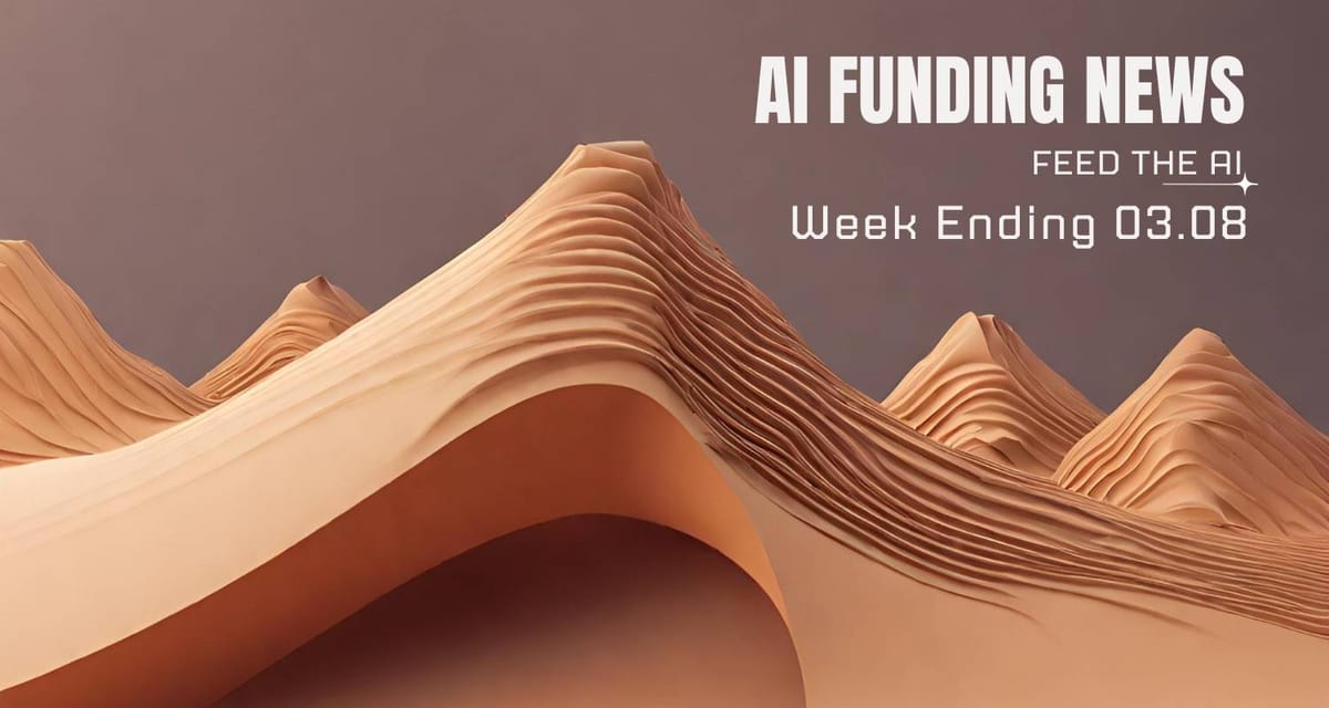 AI Funding News: Week Ending 3.08