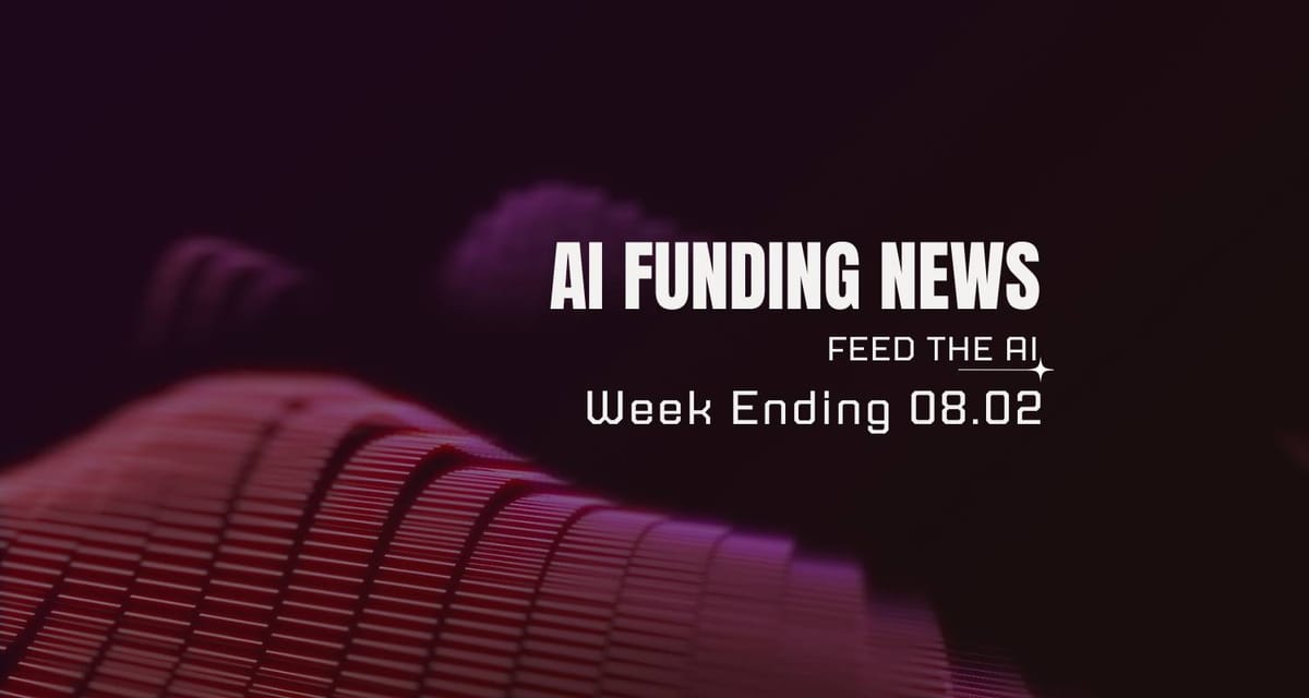 AI Funding News Week Ending 8.2