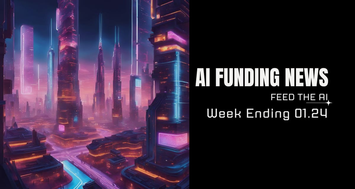 AI Funding News Week Ending 01.24