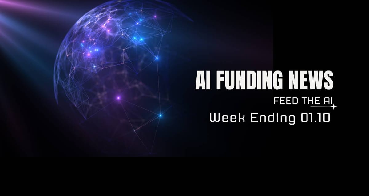 AI Funding News Week Ending 01.10