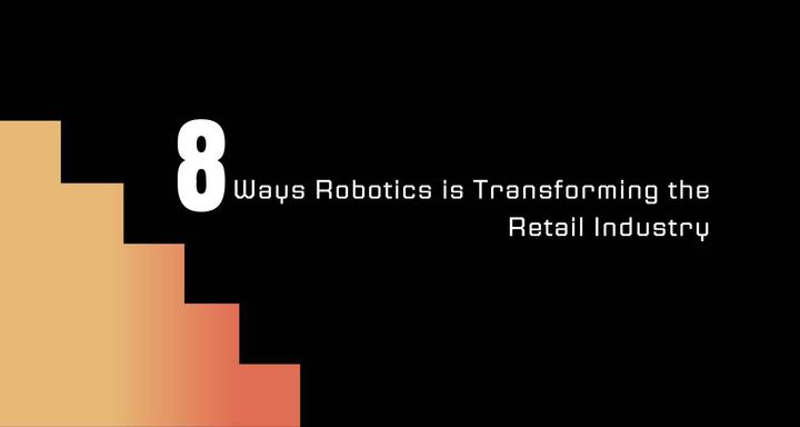 8 Ways Robotics is Transforming the Retail Industry