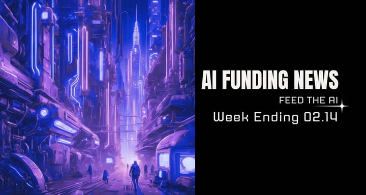 AI Funding News Week Ending 2.14