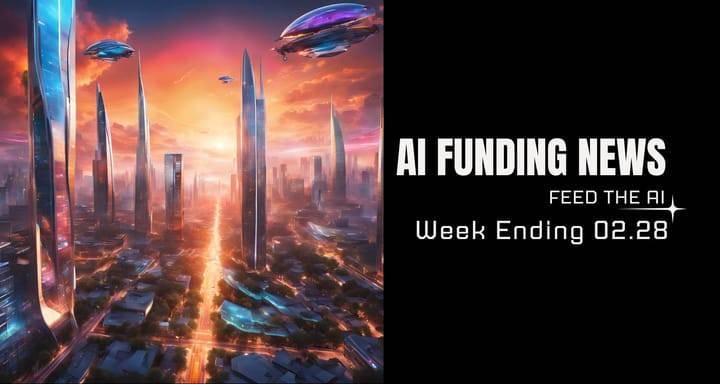 AI Funding News Week Ending 2.28